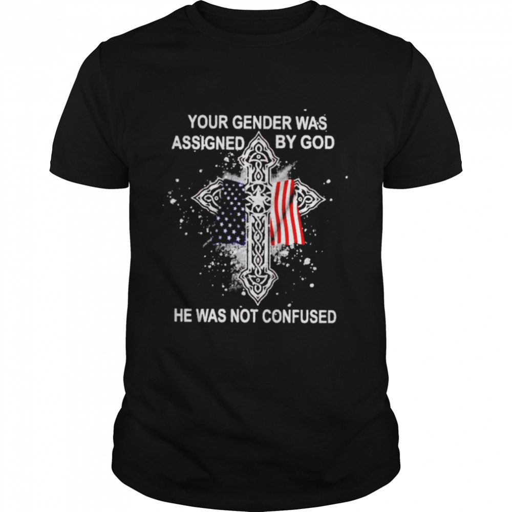 Your gender was assigned by God he was not confused shirt Classic Men's T-shirt