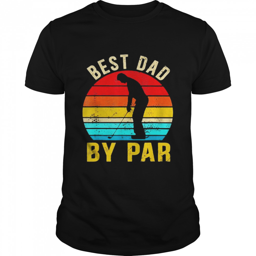 Best Dad By Par Daddy Father’s Day Golf Lover Golfer T-Shirt