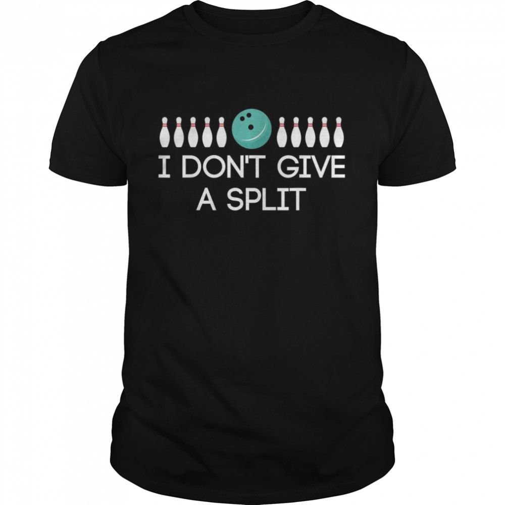 I Don’t Give A Split Bowling Bowl Shirt