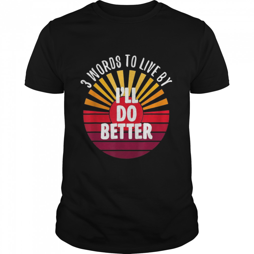 I’ll Do Better 3 Words On A  Classic Men's T-shirt