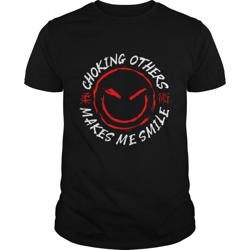Jiu Jitsu Choking Others Makes Me Smile Shirt