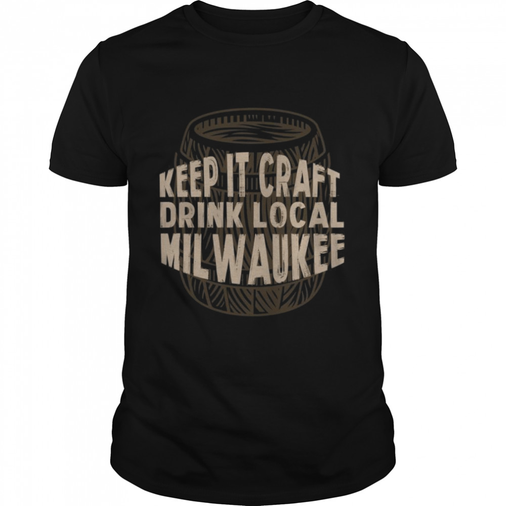 Keep It Craft Drink Local Milwaukee Beer Wisconsin Shirt