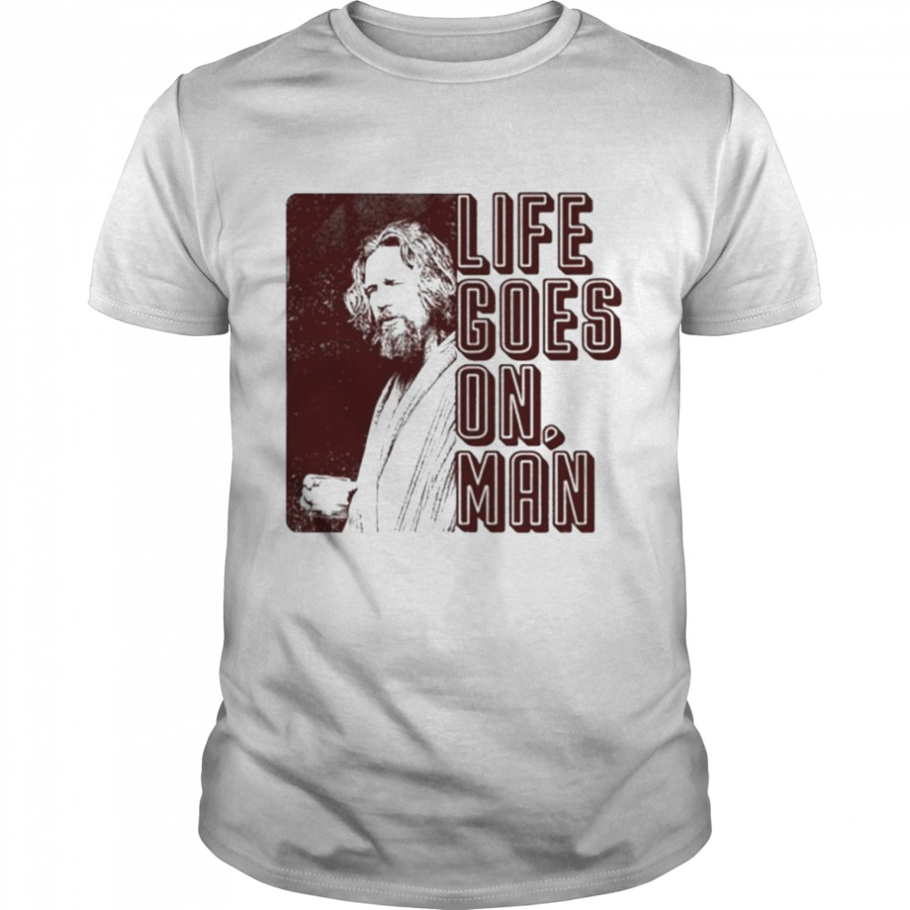 Life Goes On Man T-Shirt