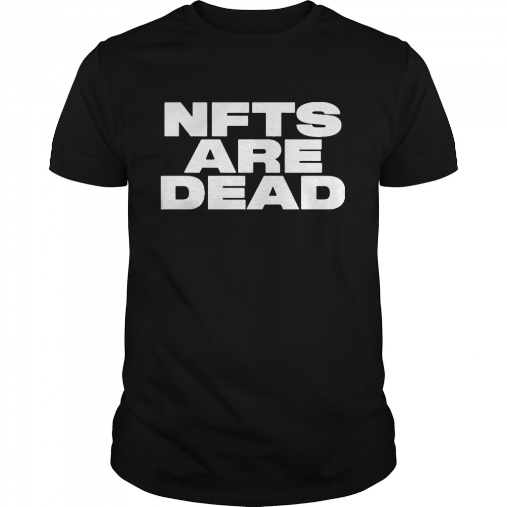 Nfts Are Dead Shirt