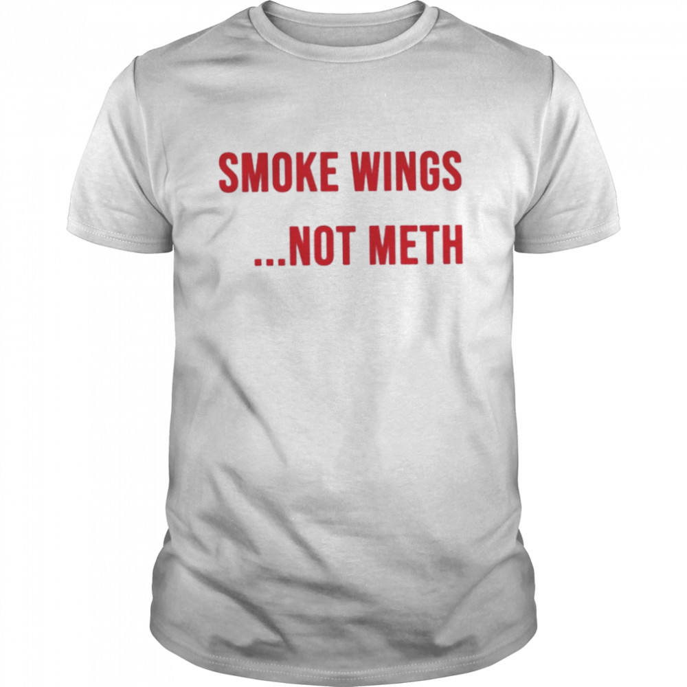 Smoke wings not meth shirt