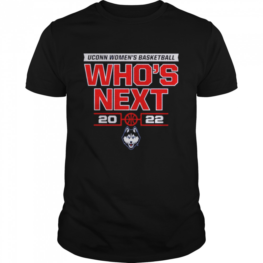 Uconn Huskies Who’s Next Women’s Basketball 2022 Shirt