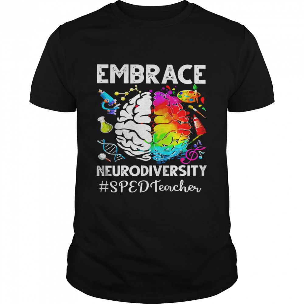 Autism Awareness Embrace Neurodiversity SPED Teacher Shirt