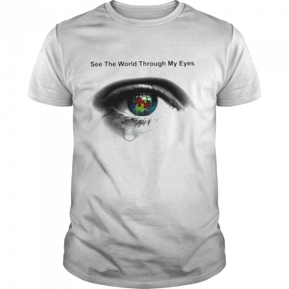 Autism See The World Through My Eyes Shirt