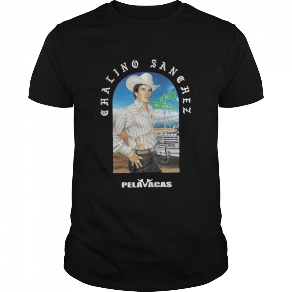 Chalino Sanchez Pelavacas Shirt