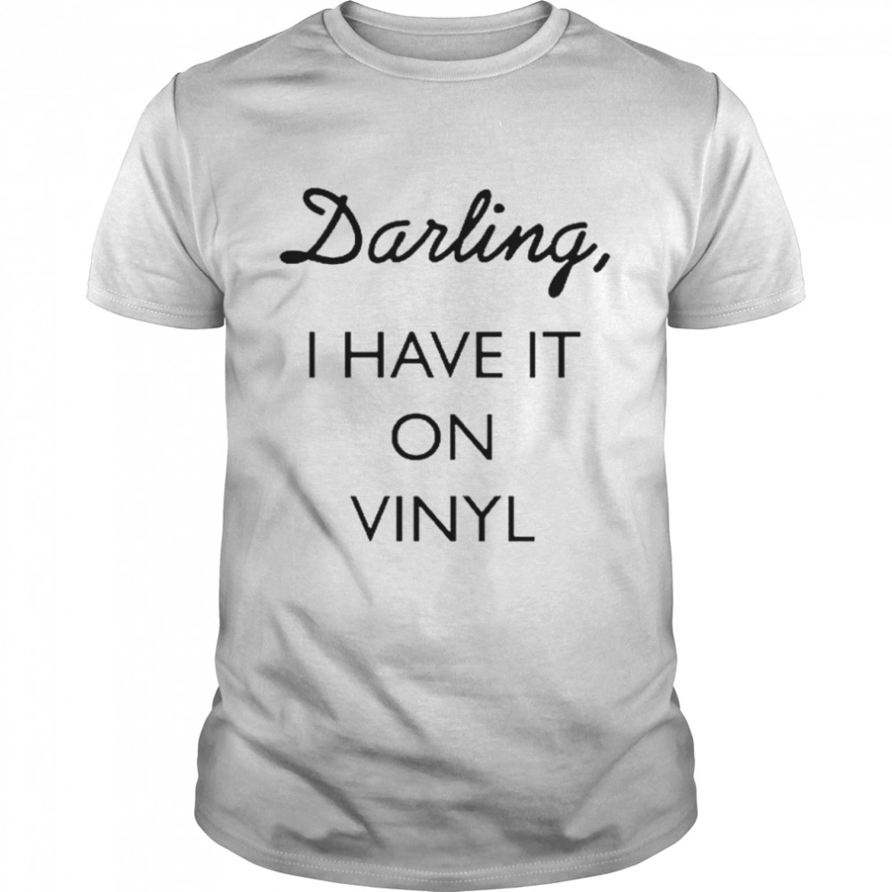 Darling i have it on vinyl T-shirt Classic Men's T-shirt