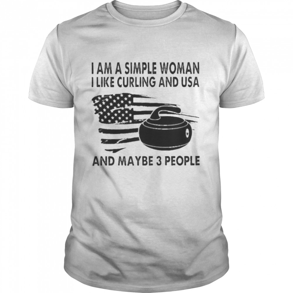 I am a simple woman I like curling and usa and maybe 3 people american flag shirt