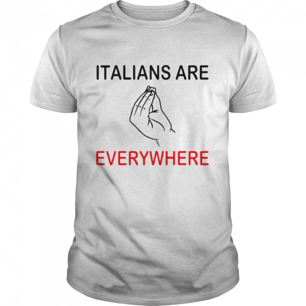 Italians Are Everywhere T-Shirt