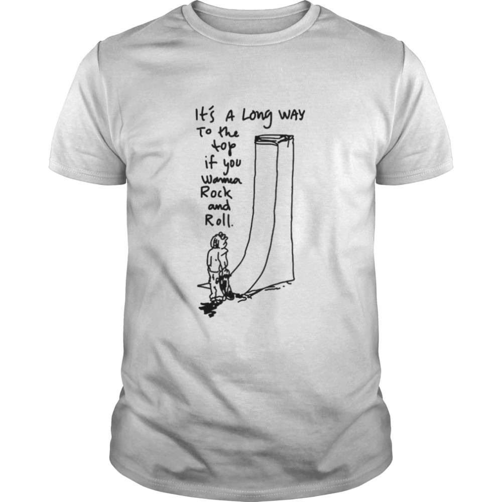 It’s A Long Way To The Top If You Wanna Rock And Roll Shirt