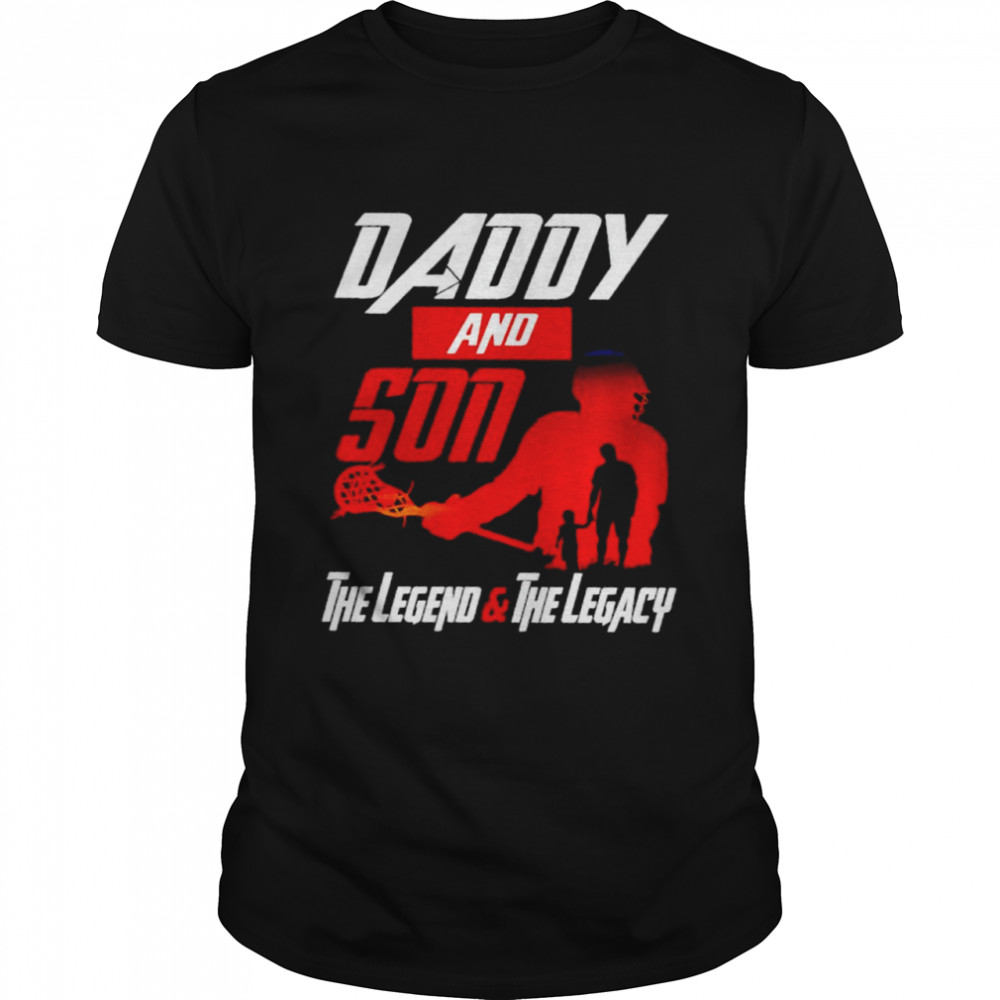 Lacrosse dad and son the legend and the legacy shirt