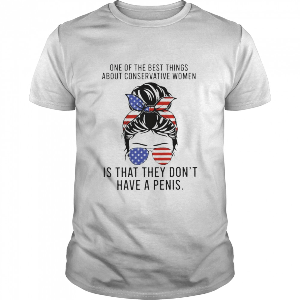 One of the best things about conservative women is that they don’t have a penis shirt Classic Men's T-shirt