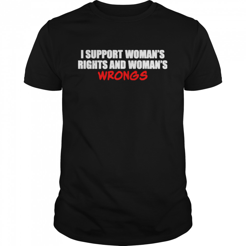 Shamir I Support Womens Rights And Womens Wrongs Shirt
