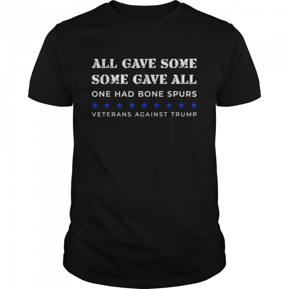 Some Gave All One Had Bone Spurs Veterans Against Trump shirt