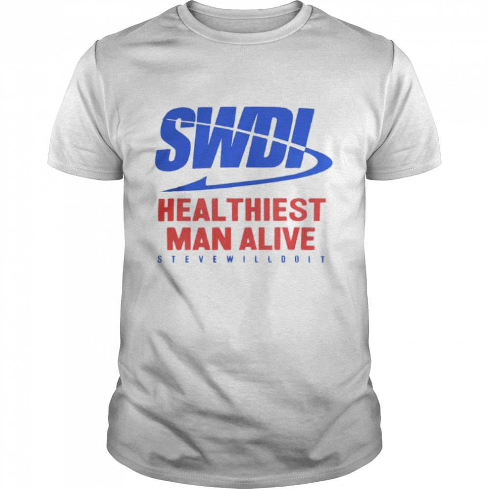 Swdi Heal Thiest Man Alive Steve Will Do It Shirt