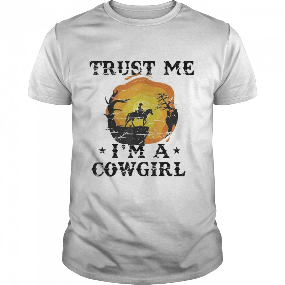 Trust Me I’m A Girl Horse Equestrian Western Rider Rodeo Shirt