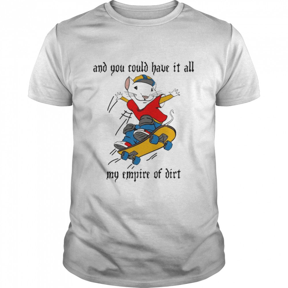And You Could Have It All My Empire Of Dirt Stuart Little 2 Skateboard T- Classic Men's T-shirt