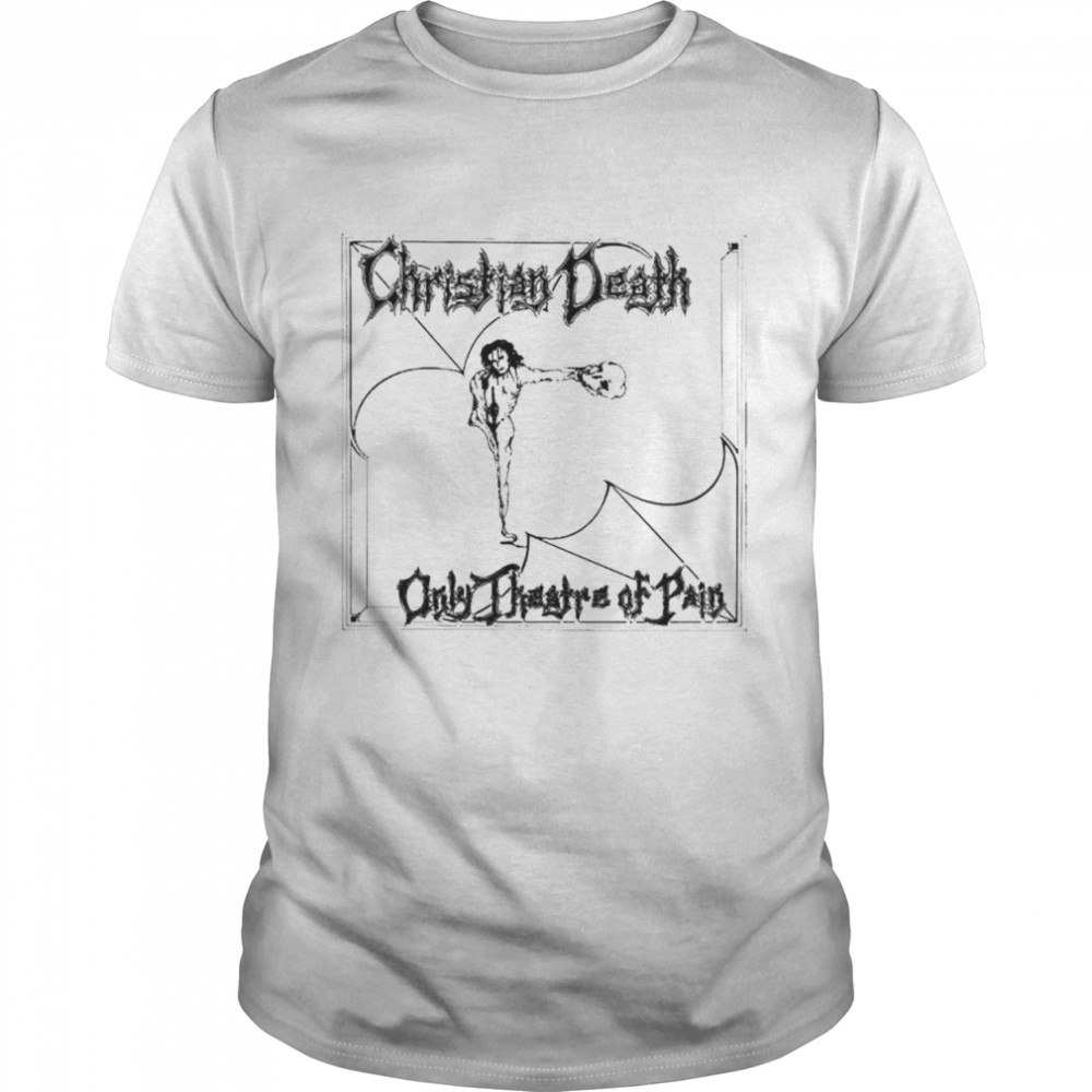Christian Death Only Theatre Of Pain Shirt