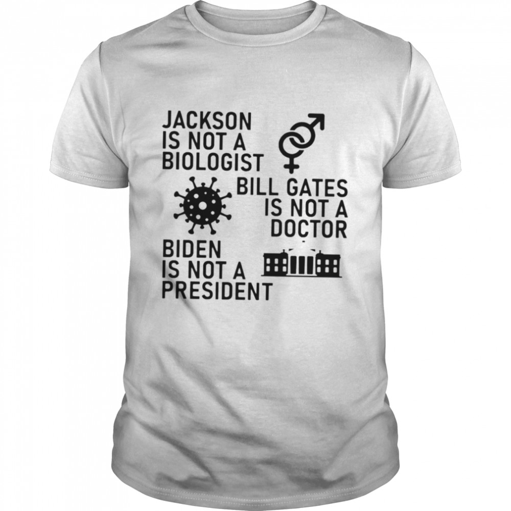 Jackson is not a biologist Bill Gates is not a doctor Biden is not a president shirt Classic Men's T-shirt