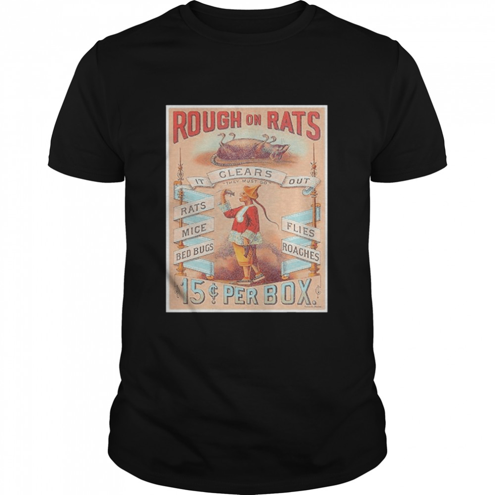 Rough On Rats Mice Bed Bugs Flies Roaches shirt Classic Men's T-shirt