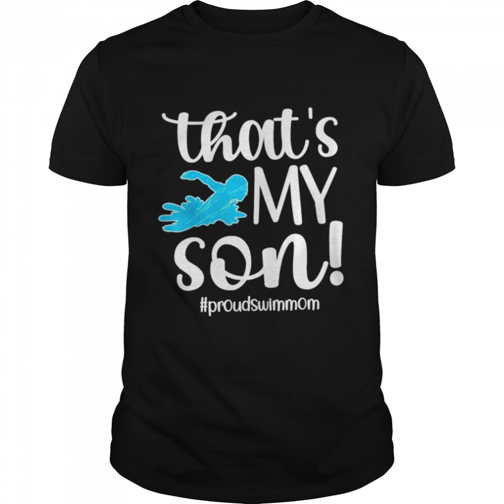 Thats My Son Proud Swim Mom Of A Swimmer Mama shirt Classic Men's T-shirt