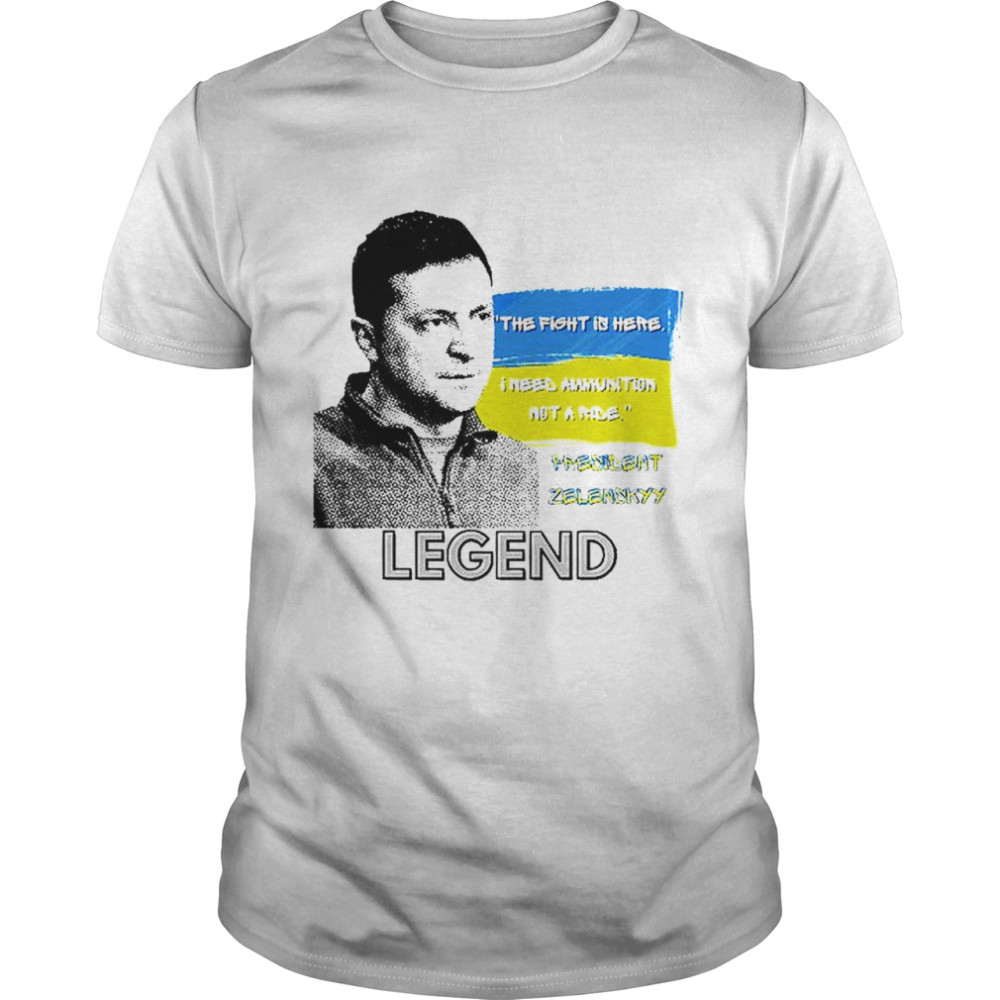 The Fight Is Here Ukraine President Zelenskyy Legend T-Shirt