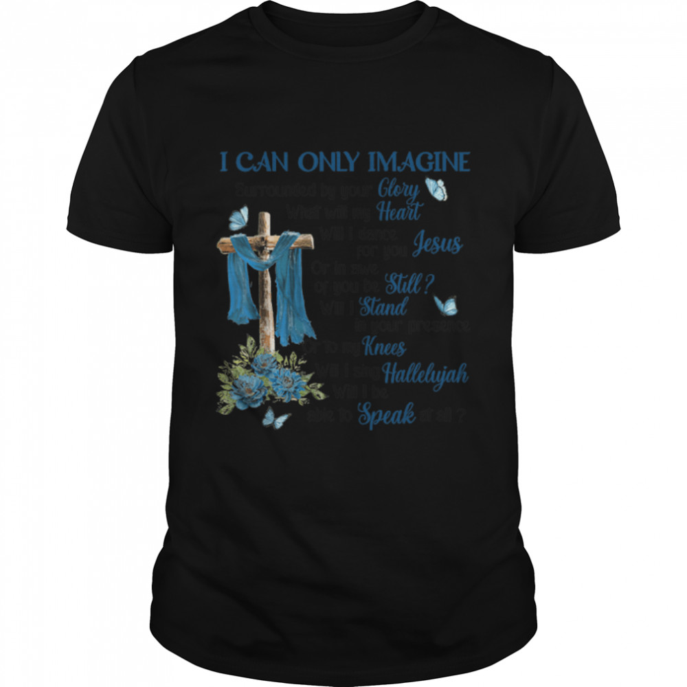 I Only Can Imagine Faith Christian Cross Butterfly Jesus T-Shirt B09Wm8Wtbz