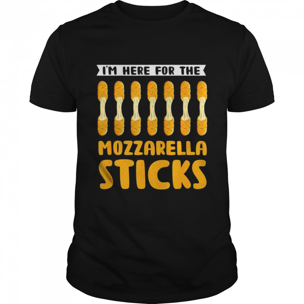 I’m Here For The Mozzarella Sticks Funny Food Pun Shirt