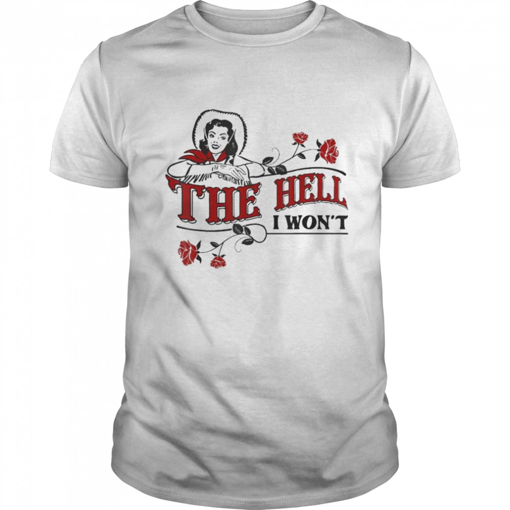 The Hell I Won’t Flower Apparel For Life T-Shirt