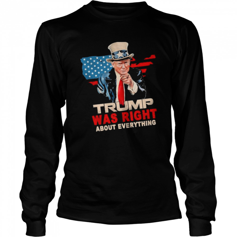 Trump was right about evething american flag shirt Long Sleeved T-shirt