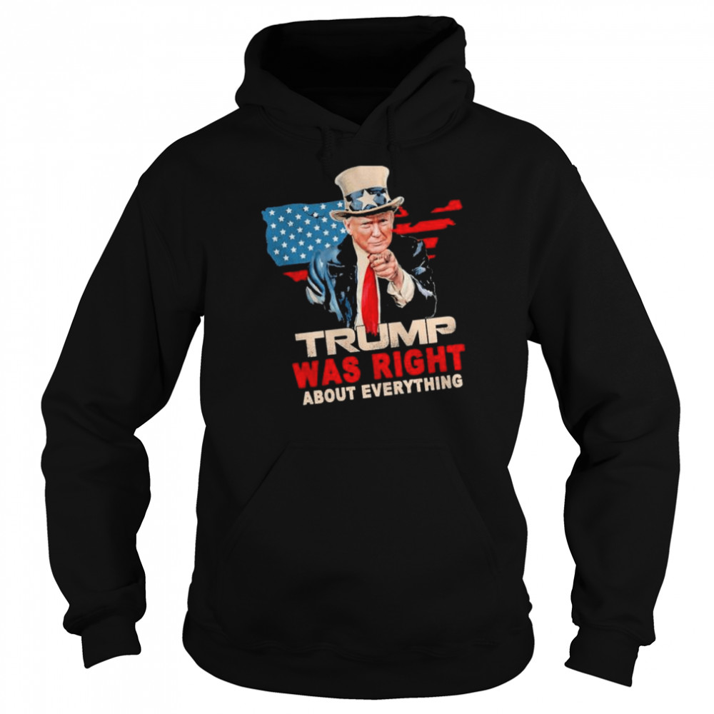 Trump was right about evething american flag shirt Unisex Hoodie