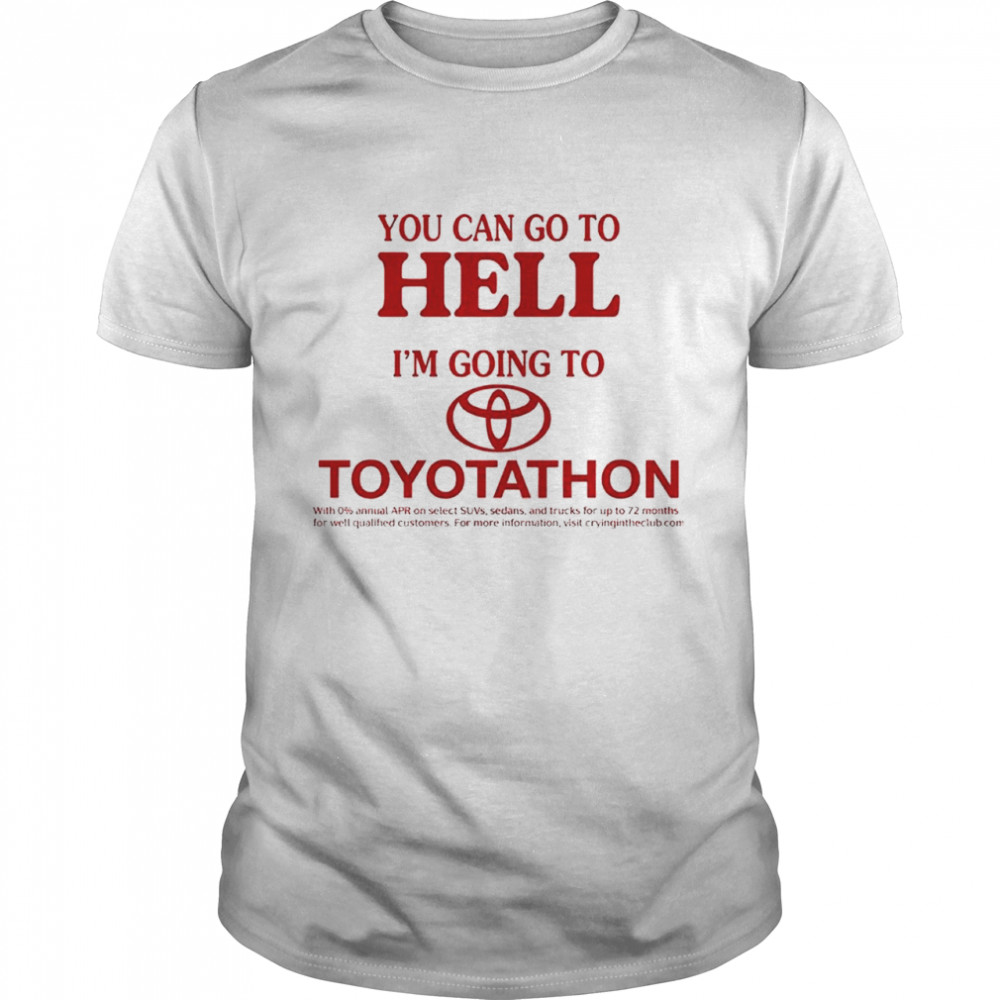 You can go to hell im going to Toyotathon shirt Classic Men's T-shirt