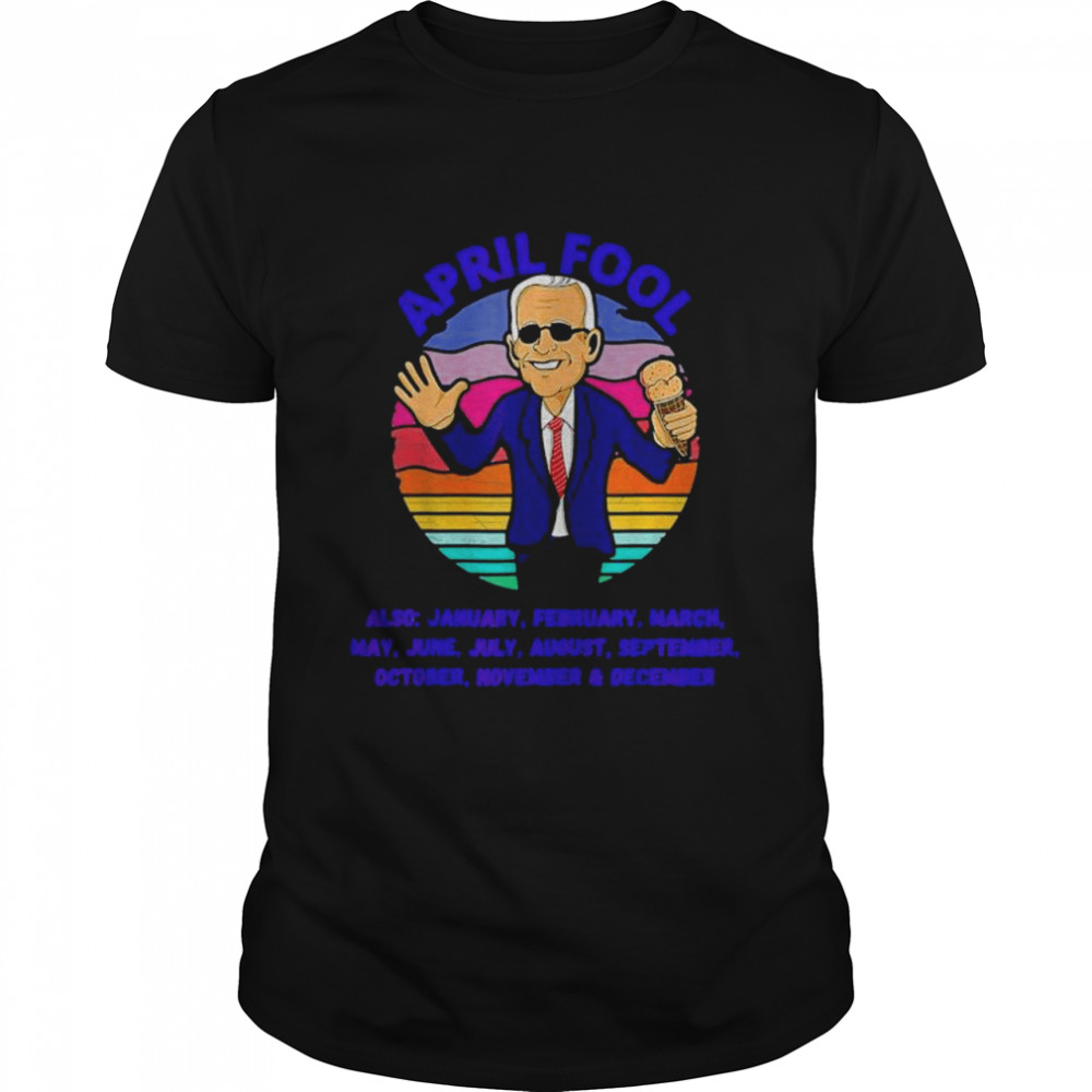 April Fool And A Fool Every Month Biden Political Vintage Shirt
