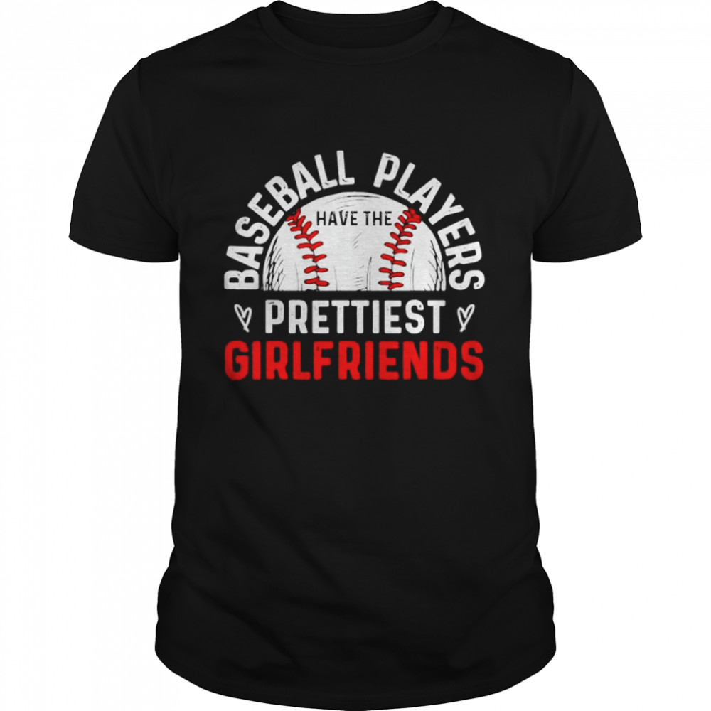 Baseball players have the prettiest girlfriends ball lover shirt Classic Men's T-shirt