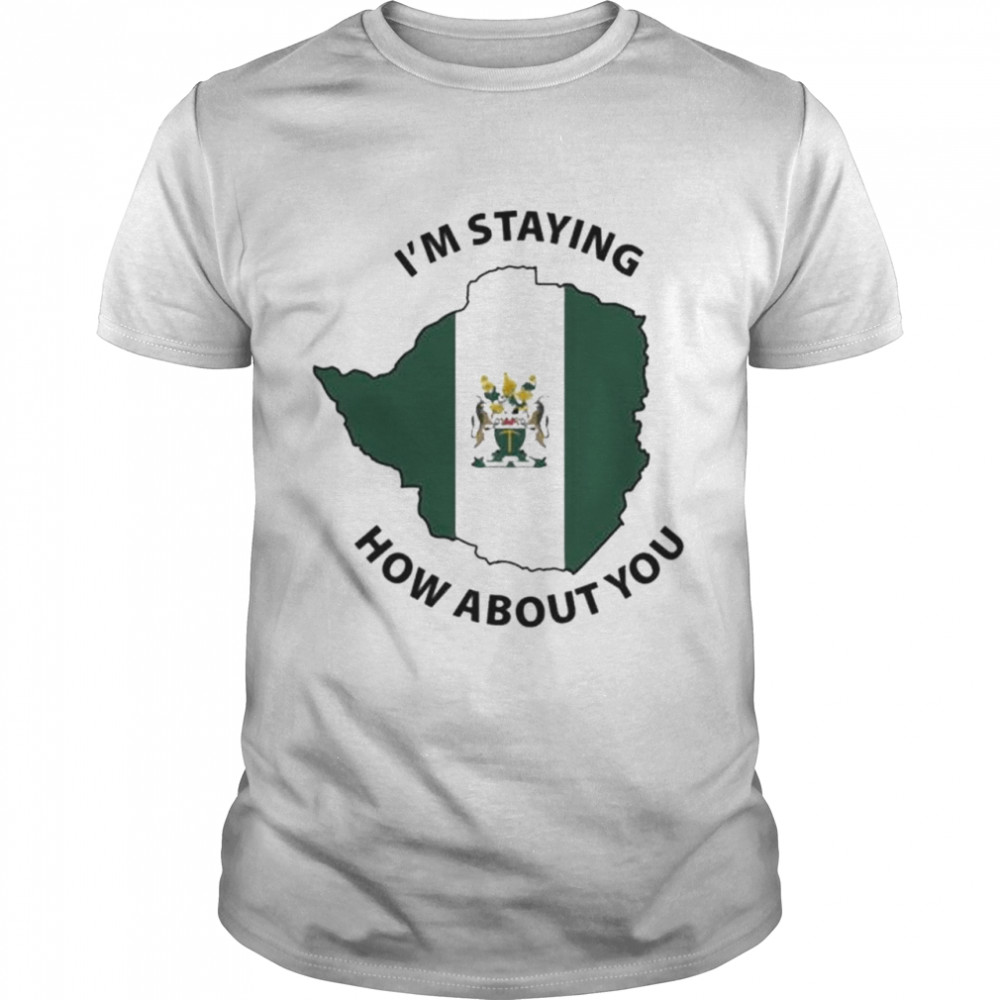 I’m Staying How About You Shirt