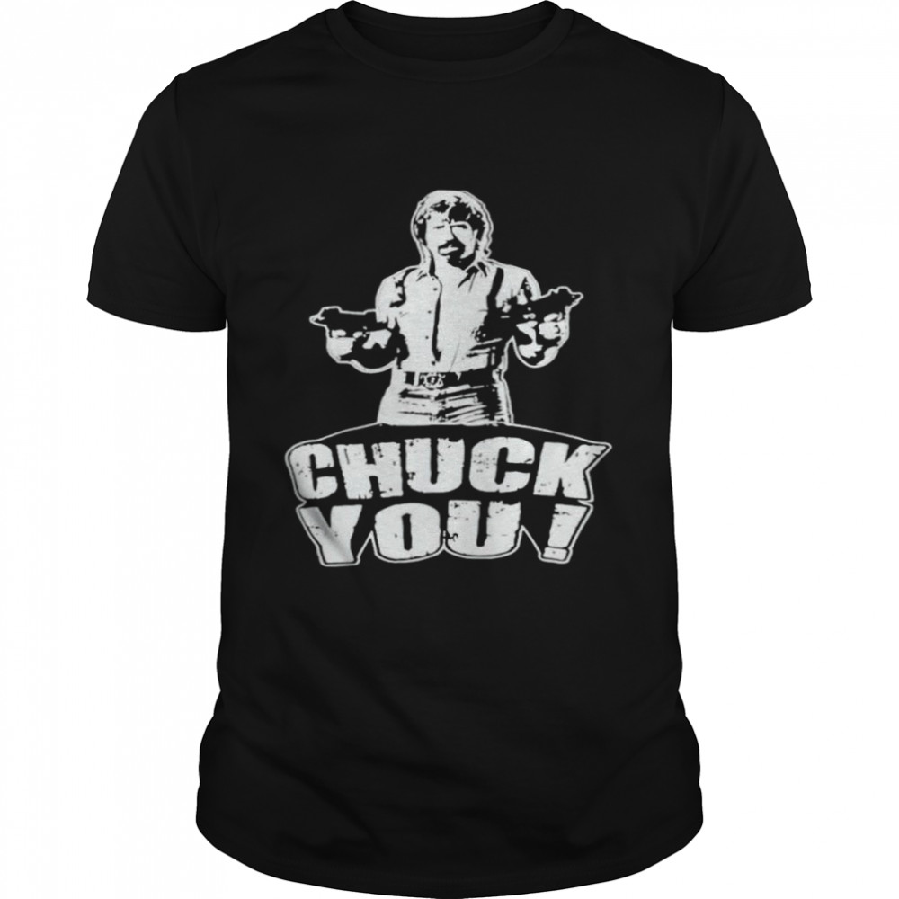 Chuck Norris Chuck You Shirt