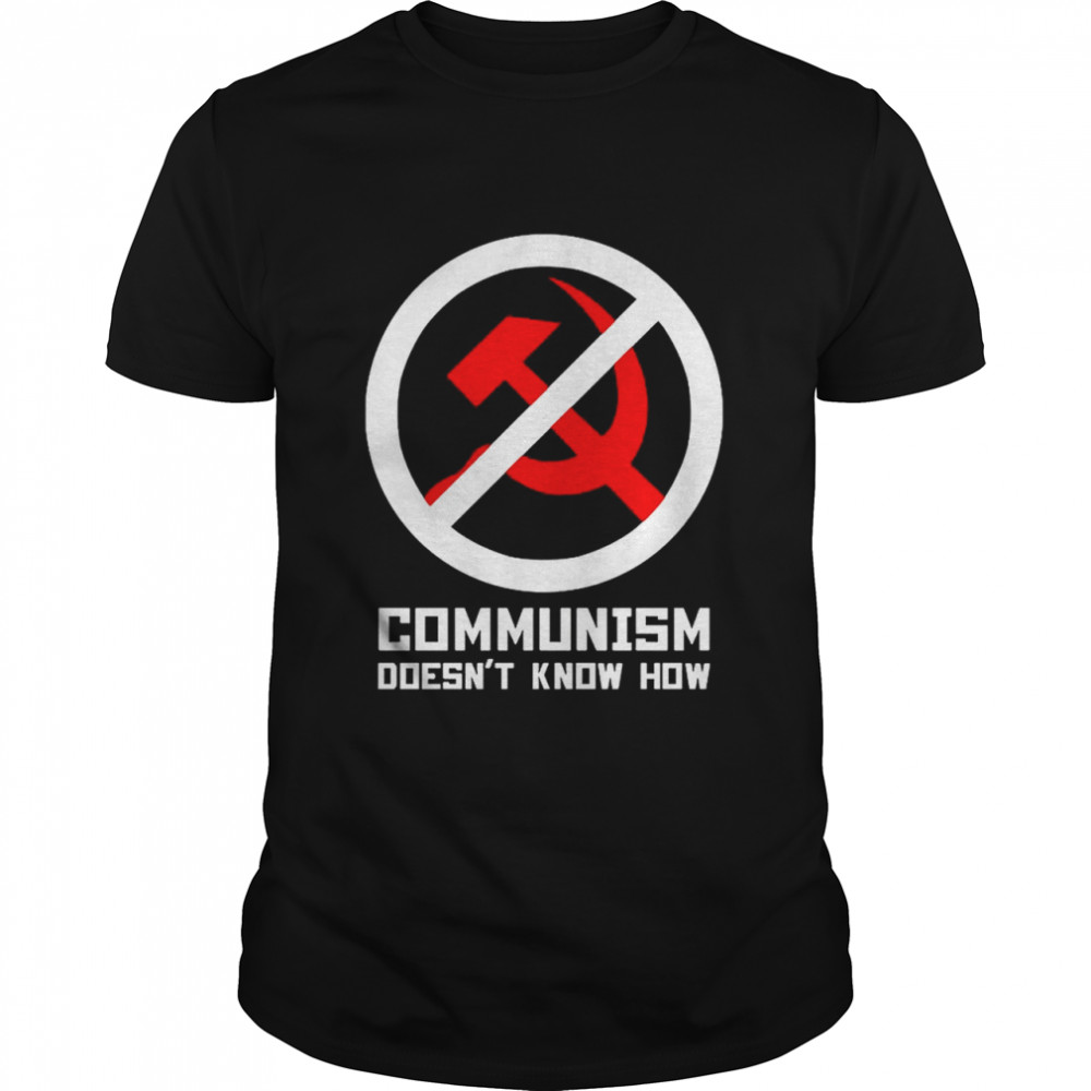 Communism Doesnt Know How shirt Classic Men's T-shirt