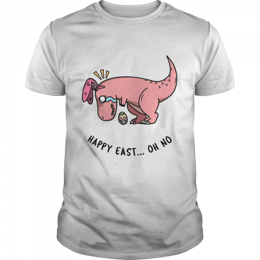 Easter T-Rex Happy East Oh No Shirt