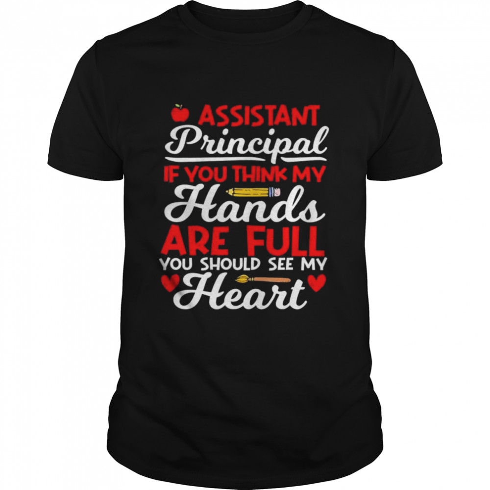 If you think my hands are full school assistant principal shirt Classic Men's T-shirt