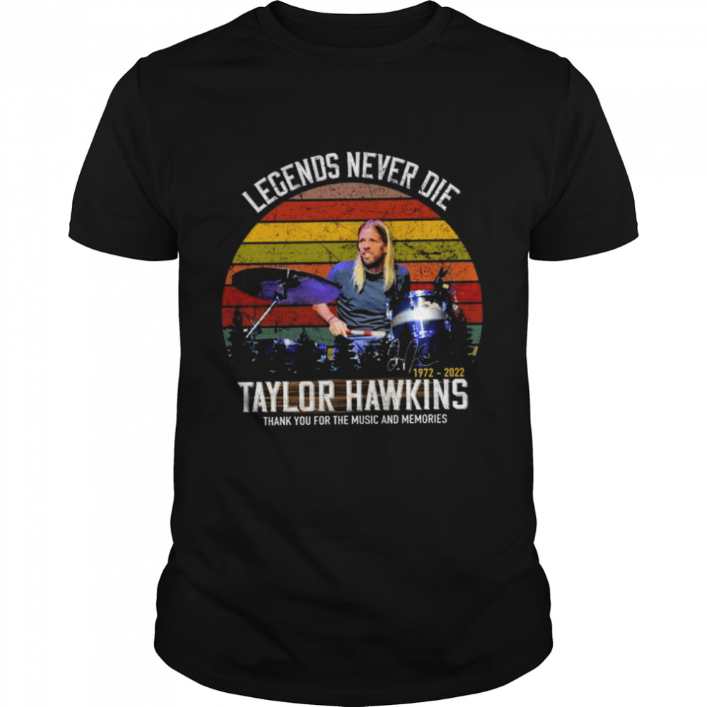 Legends Never Die Taylor Hawkins Thank You For The Music And Memories Vintage Shirt