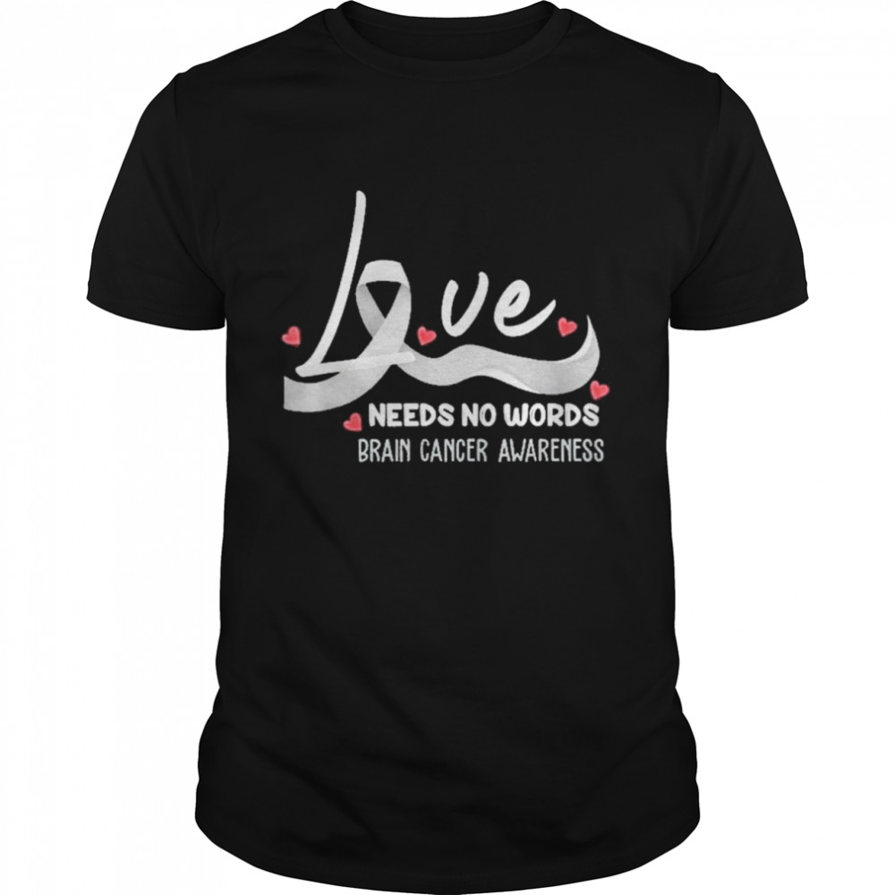 Love Needs No Words Brain Cancer Awareness  Classic Men's T-shirt