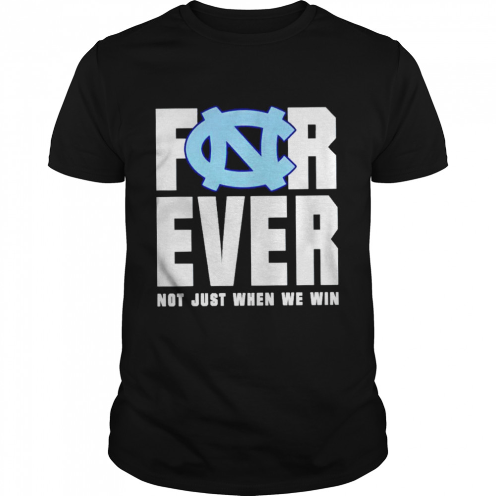 North Carolina Tar Heels forever not just when we win shirt Classic Men's T-shirt