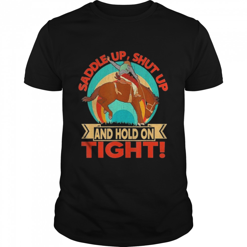 Saddle up shut up and hold on tight shirt Classic Men's T-shirt