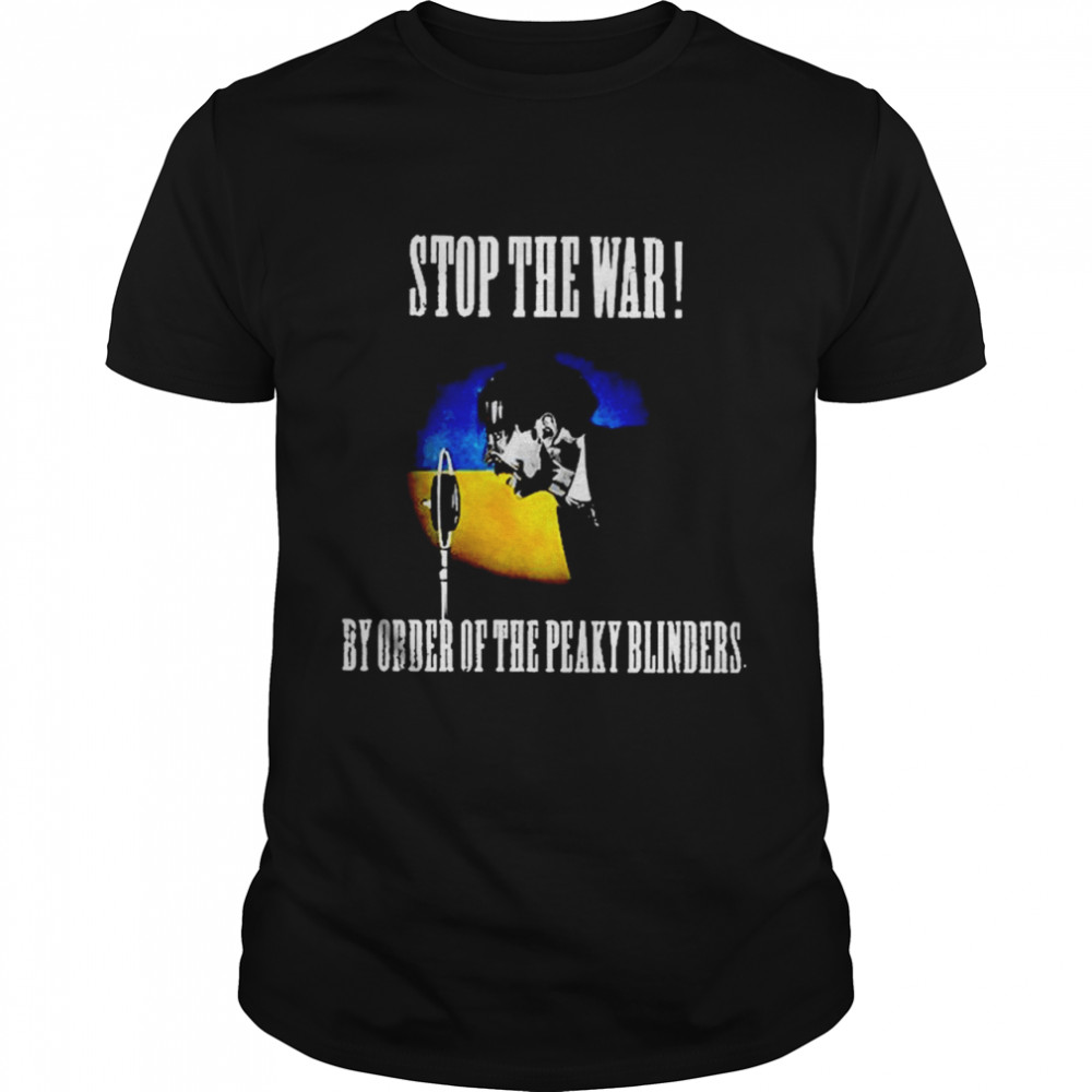 Stop The War By Order Of The Peaky Blinders T-Shirt