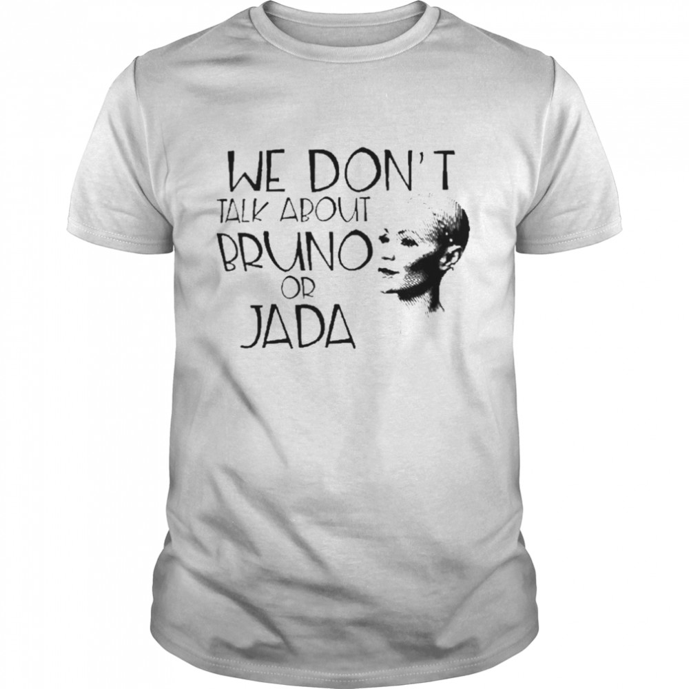 We Don’t Talk About Bruno Or Jada Will Smith Shirt