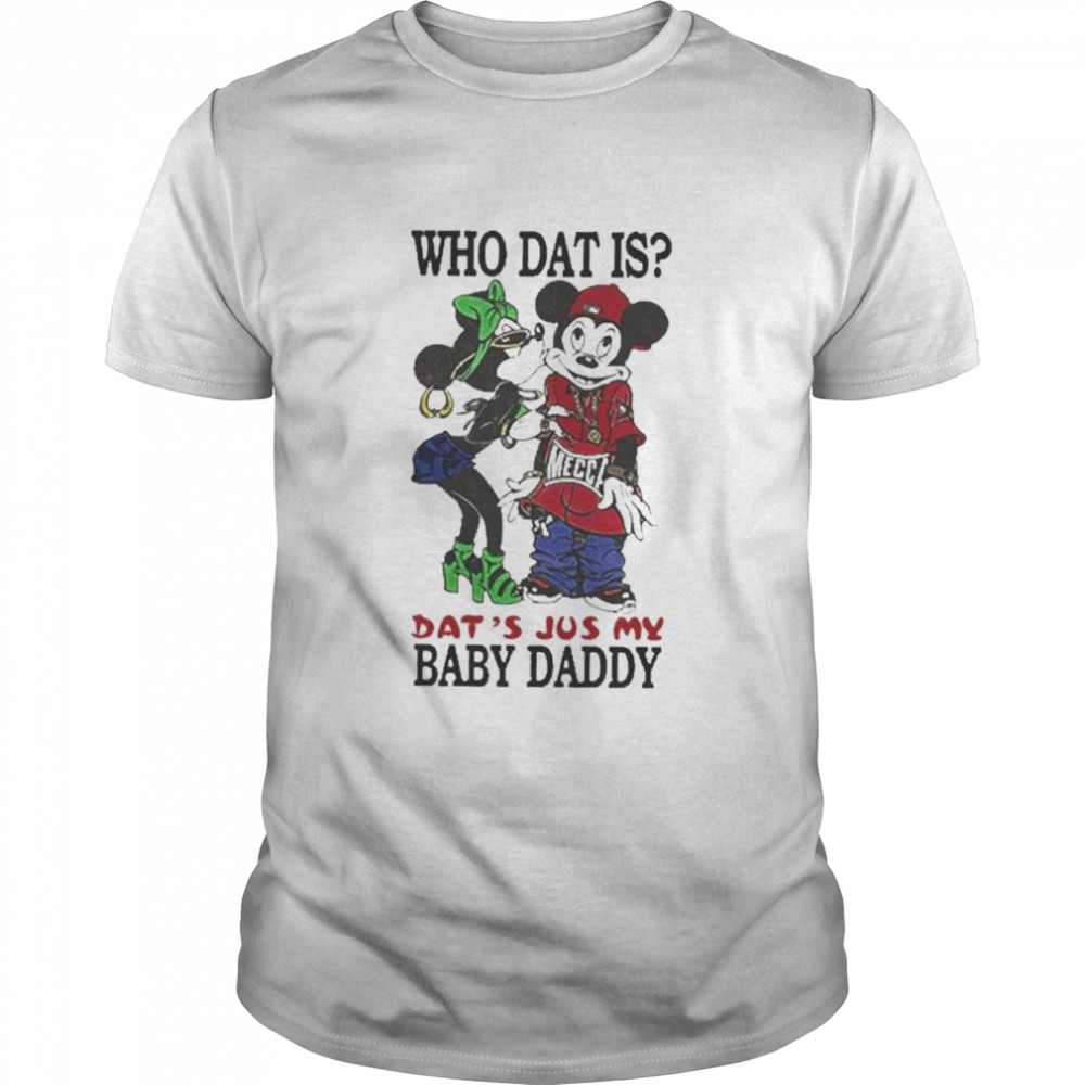 Who Dat Is Dats Jus My Baby Daddy Shirt