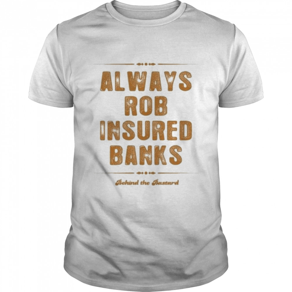 Always Rob Insured Banks Unisex Ultra Cotton Tee T-Shirt